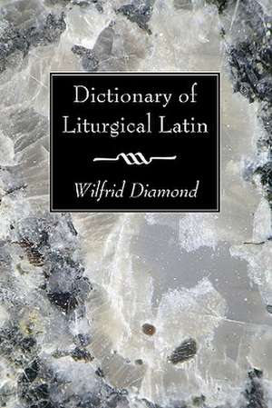 Dictionary of Liturgical Latin de Wilfrid Diamond