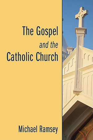 The Gospel and the Catholic Church de MICHAEL RAMSEY