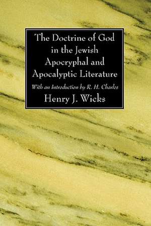 The Doctrine of God in the Jewish Apocryphal and Apocalyptic Literature de Henry J. Wicks