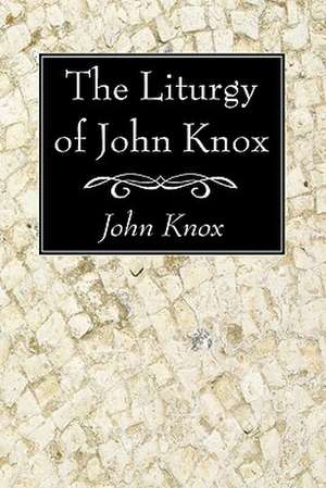 The Liturgy of John Knox de John Knox