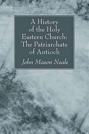 A History of the Holy Eastern Church de John Mason Neale