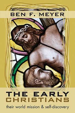 The Early Christians: Their World Mission and Self-Discovery de Ben F. Meyer