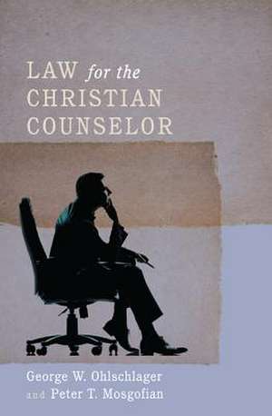 Law for the Christian Counselor de George W. Ohlschlager