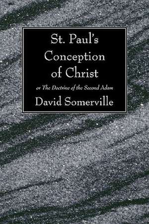 St. Paul's Conception of Christ: Or the Doctrine of the Second Adam de David Somerville