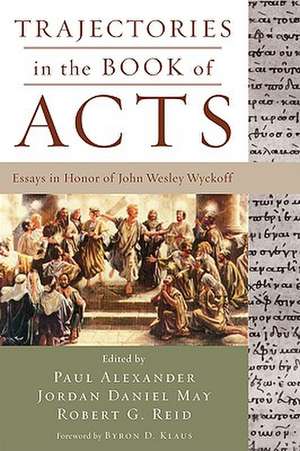 Trajectories in the Book of Acts: Essays in Honor of John Wesley Wyckoff de Paul Alexander