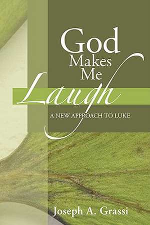 God Makes Me Laugh: A New Approach to Luke de Joseph A. Grassi