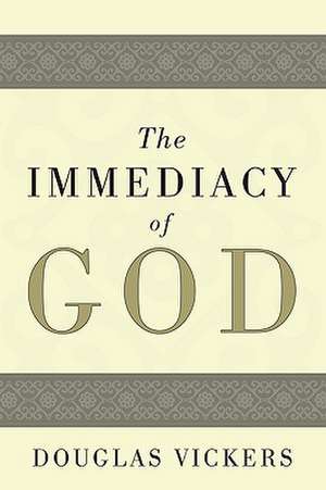 The Immediacy of God de Douglas Vickers