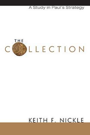 The Collection: A Study in Paul's Strategy de Keith F. Nickle