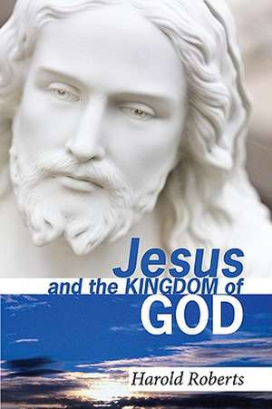 Jesus and the Kingdom of God de Harold Roberts