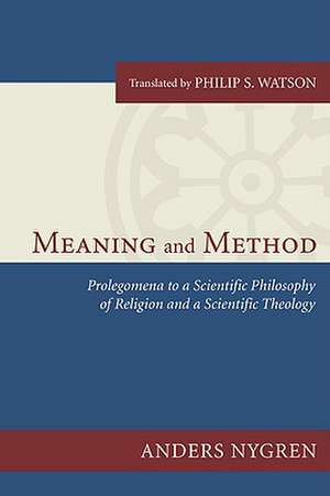 Meaning and Method: Prolegomena to a Scientific Philosophy of Religion and a Scientific Theology de Anders Nygren