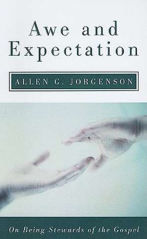 Awe and Expectation: On Being Stewards of the Gospel de Allen G. Jorgenson