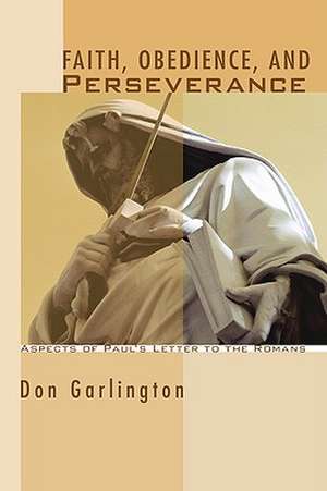 Faith, Obedience, and Perseverance: Aspects of Paul's Letter to the Romans de Don Garlington