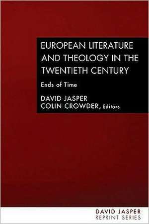 European Literature and Theology in the Twentieth Century: Ends of Time de David Jasper