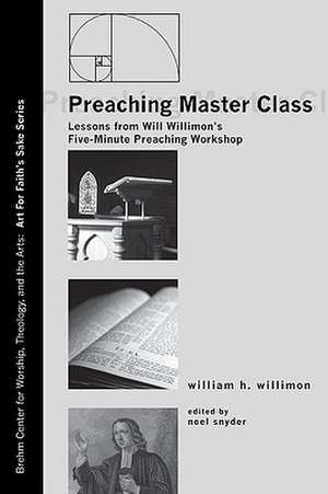 Preaching Master Class: Lessons from Will Willimon's Five-Minute Preaching Workshop de William H. Willimon