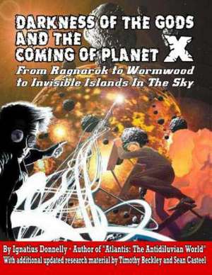 Darkness of the Gods and the Coming of Planet X: The Dero! the Tero! the Battle Between Good and Evil Underground - The True Story of the Shaver & Inner Earth Mysterie de Ignatus Donnelly