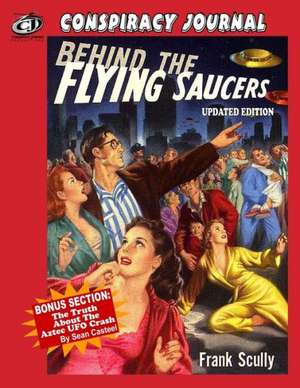 Behind the Flying Saucers: The Truth about the Aztec UFO Crash de Frank Scully