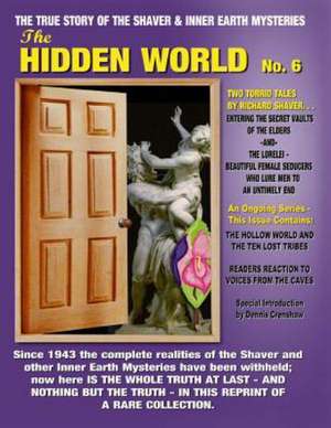 The Hidden World No. 6: The Elder World, the Lorelei, Beyond the Verge & More! -- The True Story of the Shaver and Inner Earth Mysteries de Richard S. Shaver