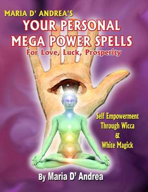 Your Personal Mega Power Spells - For Love, Luck, Prosperity: Revealing Our True Cosmic Destiny de Maria D' Andrea