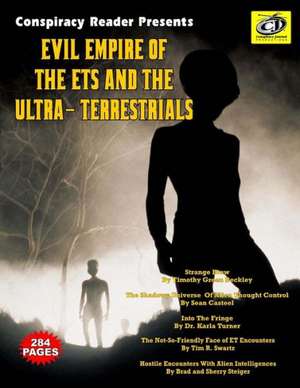 Evil Empire of the Ets and the Ultra-Terrestrials: Conspiracy Reader Presents de Timothy Green Beckley