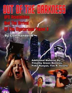 Out of the Darkness: UFO Revelations and the Arrival of the Mysterious Planet X de Commander X