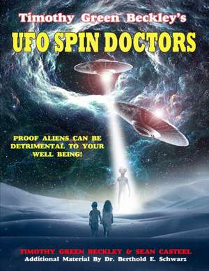 Timothy Green Beckley's UFO Spin Doctors: Proof Aliens Can Be Detrimental To Your Well Being de Sean Casteel