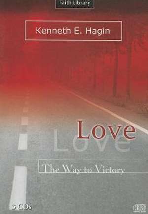 Love: The Way to Victory de Kenneth E. Hagin