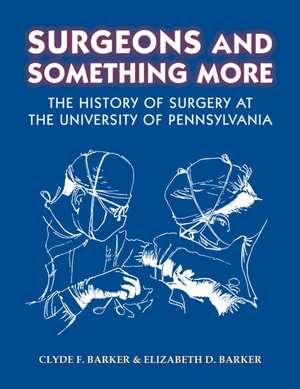 Surgeons and Something More de Clyde F Barker