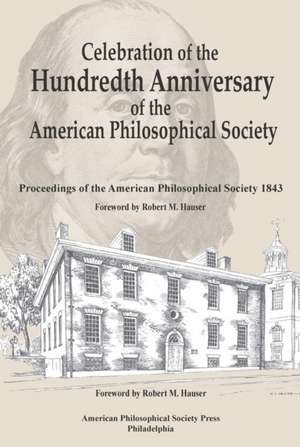 Celebration of the Hundredth Anniversary of the – Proceedings of the American Philosophical Society 1843 Transactions, American Philosophical Society de Robert M. Hauser