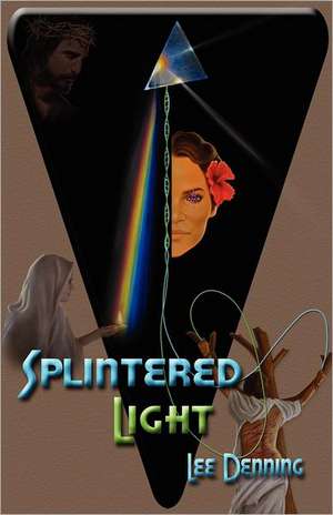 Splintered Light de Lee Denning