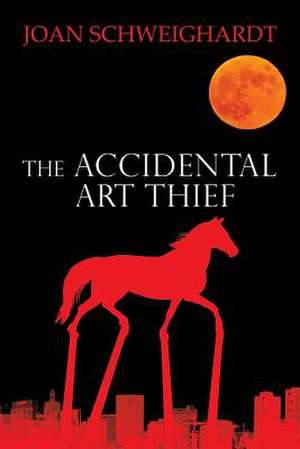 The Accidental Art Thief de Joan Schweighardt