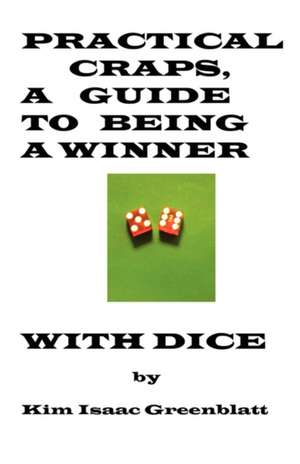 Practical Craps, a Guide to Being a Winner with Dice: A Cassie Scot Novel de Kim Isaac Greenblatt