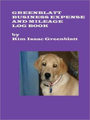 Greenblatt Business Expense and Mileage Log Book de Kim Isaac Greenblatt