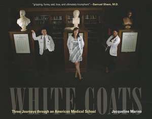 White Coats: Three Journeys Through an American Medical School de Jacqueline Marino