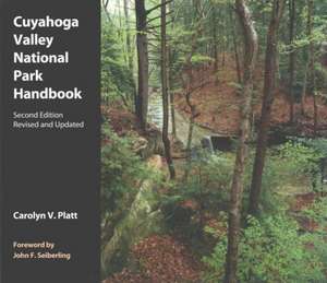 Cuyahoga Valley National Park Handbook: 2nd Edition, Revised and Updated de Carolyn V. Platt