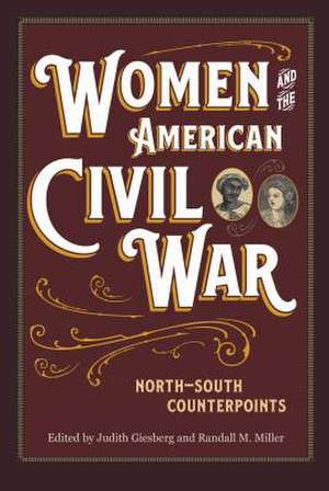 Women and the American Civil War: North-South Counterpoints de Judith Giesberg