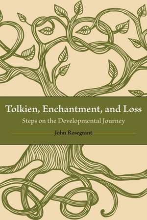 Tolkien, Enchantment, and Loss: Steps on the Developmental Journey de John Rosegrant