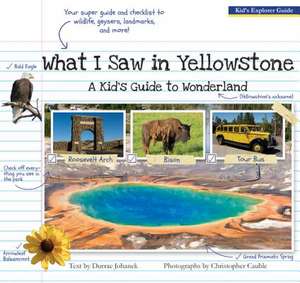 What I Saw in Yellowstone: A Kid's Guide to Wonderland de Durrae Johanek