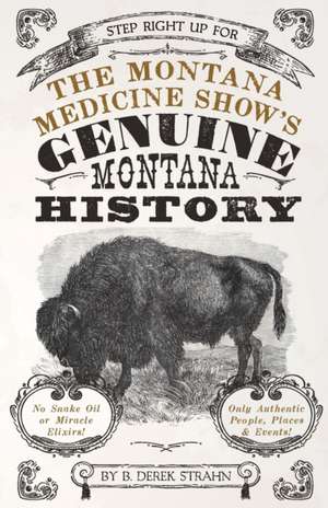 The Montana Medicine Show's Genuine Montana History de B. Derek Strahn