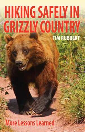 Hiking Safely in Grizzly Country de Tim Rubbert