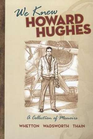 We Knew Howard Hughes: A Collection of Memoirs de James Leo Wadsworth Aty