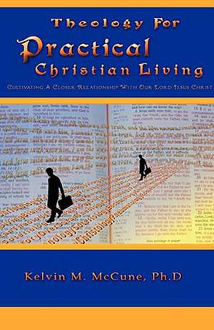 Theology for Practical Christian Living de Kelvin M. McCune