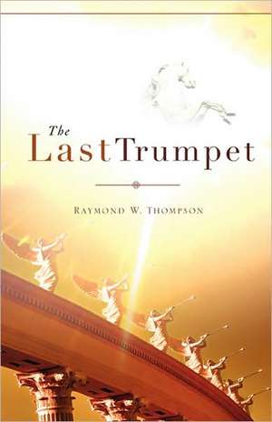 The Last Trumpet de Raymond W. Thompson