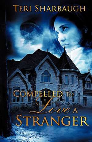 Compelled to Love a Stranger de Teri Sharbaugh