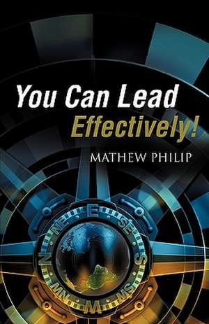 You Can Lead Effectively! de Mathew Philip