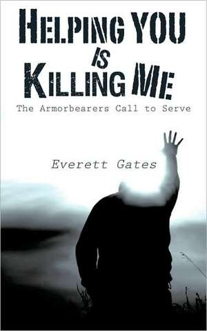 Helping You is Killing Me de Everett Gates