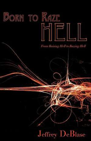 Born To Raze Hell de Jeffrey DeBlase