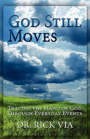 God Still Moves de Rick L. Via