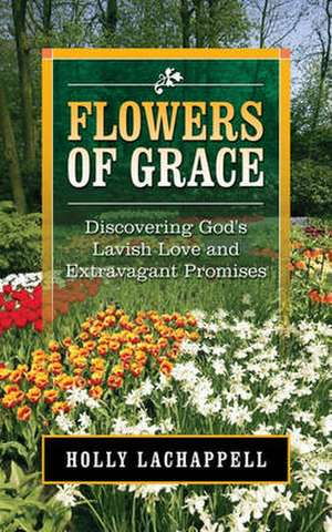 Flowers Of Grace de Holly LaChappell