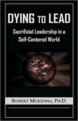 Dying to Lead de Robert McKenna