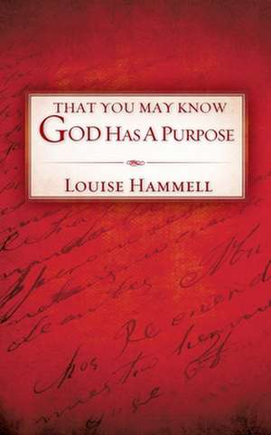 That You May Know God Has a Purpose de Louise Hammell